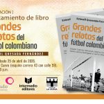 Libro ‘Grandes relatos del fútbol colombiano’, de Estewil Quesada, será presentado el sábado 25 de abril en La Cueva